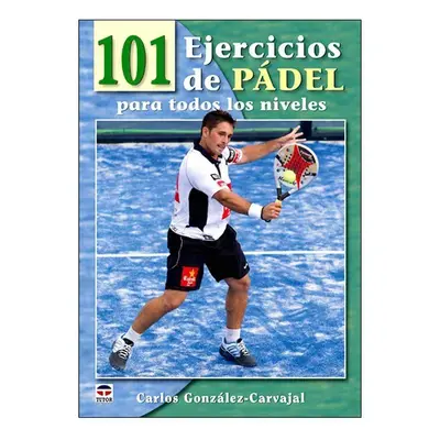 Tutor 101 ejercicios de padel para todos los niveles libros